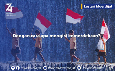 Apa Caramu Mengisi Kemerdekaan di 74 Tahun Indonesia Merdeka ?